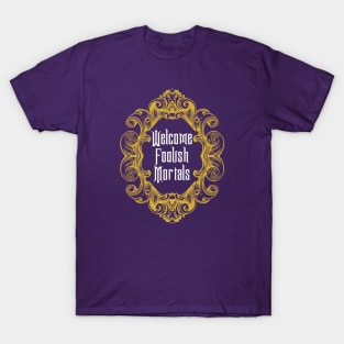 Welcome Foolish Mortals T-Shirt